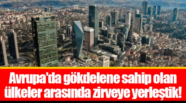 Avrupa'da gökdelene sahip olan ülkeler arasında zirveye yerleştik!