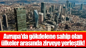 Avrupa'da gökdelene sahip olan ülkeler arasında zirveye yerleştik!