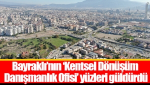 Bayraklı’nın ‘Kentsel Dönüşüm Danışmanlık Ofisi’ yüzleri güldürdü