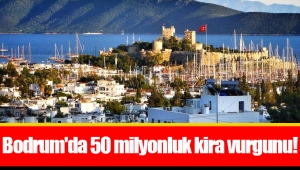 Bodrum'da 50 milyonluk kira vurgunu!