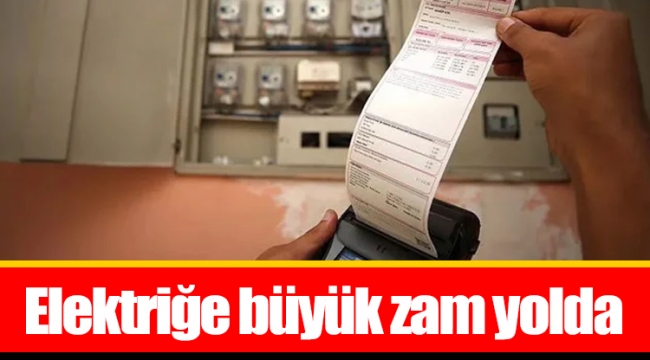 Elektriğe büyük zam yolda