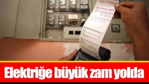 Elektriğe büyük zam yolda