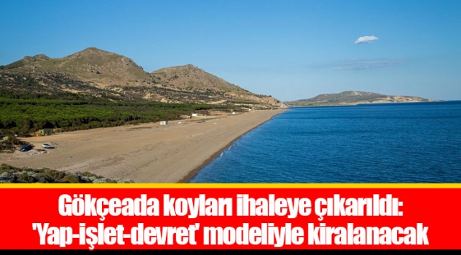 Gökçeada koyları ihaleye çıkarıldı: 'Yap-işlet-devret' modeliyle kiralanacak