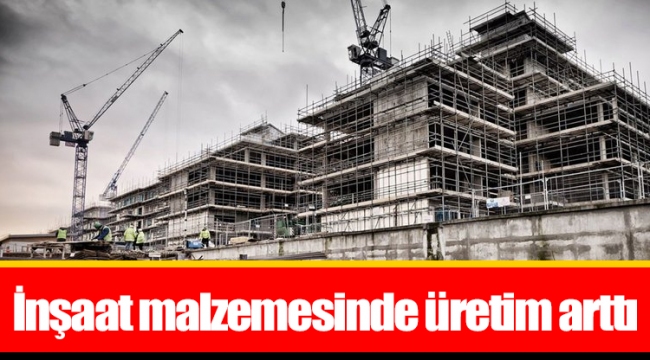 İnşaat malzemesinde üretim arttı