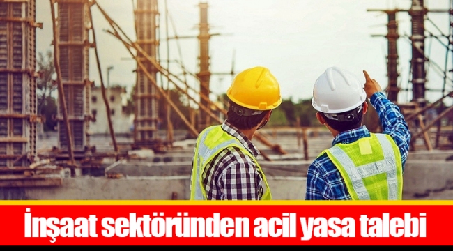 İnşaat sektöründen acil yasa talebi