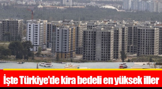 İşte Türkiye'de kira bedeli en yüksek iller