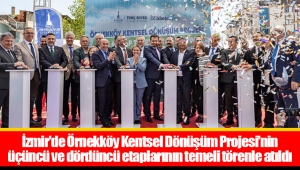 İzmir'de Örnekköy Kentsel Dönüşüm Projesi’nin üçüncü ve dördüncü etaplarının temeli törenle atıldı