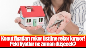 Konut fiyatları rekor üstüne rekor kırıyor! Peki fiyatlar ne zaman düşecek?