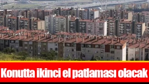 Konutta ikinci el patlaması olacak