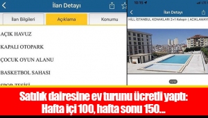 Satılık dairesine ev turunu ücretli yaptı: Hafta içi 100, hafta sonu 150...