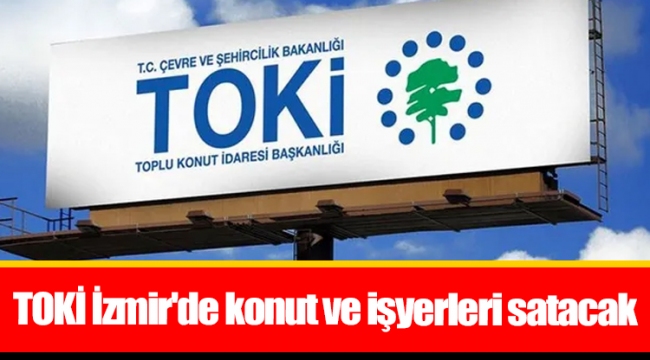 TOKİ İzmir'de konut ve işyerleri satacak