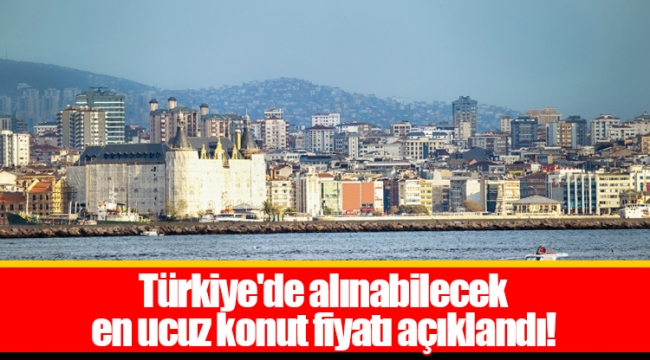 Türkiye'de alınabilecek en ucuz konut fiyatı açıklandı!