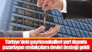 Türkiye'deki gayrimenkulleri yurt dışında pazarlayan emlakçılara devlet desteği geldi