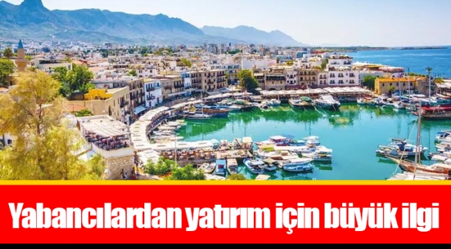 Yabancılardan yatırım için büyük ilgi