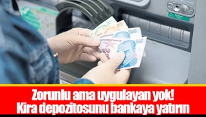 Zorunlu ama uygulayan yok! Kira depozitosunu bankaya yatırın