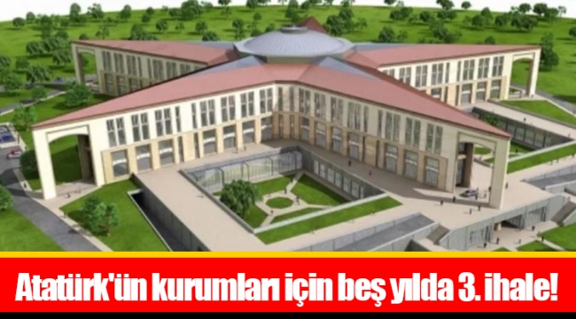 Atatürk'ün kurumları için beş yılda 3. ihale!