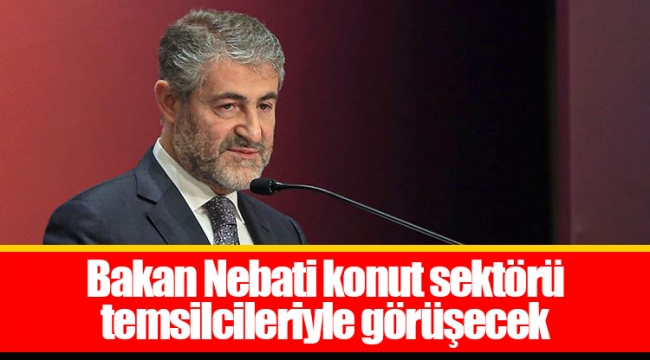 Bakan Nebati konut sektörü temsilcileriyle görüşecek