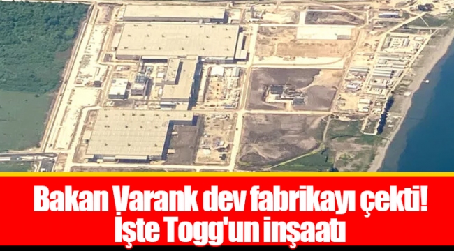 Bakan Varank dev fabrikayı çekti! İşte Togg'un inşaatı