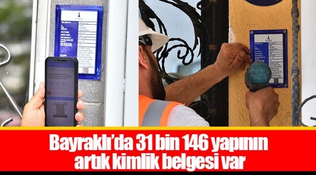 Bayraklı’da 31 bin 146 yapının artık kimlik belgesi var