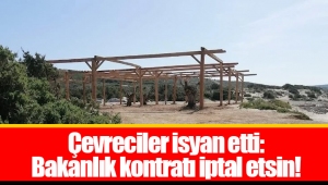 Çevreciler isyan etti: Bakanlık kontratı iptal etsin!