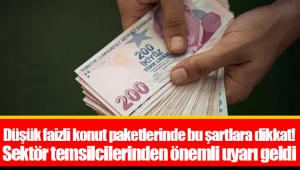 Düşük faizli konut paketlerinde bu şartlara dikkat! Sektör temsilcilerinden önemli uyarı geldi