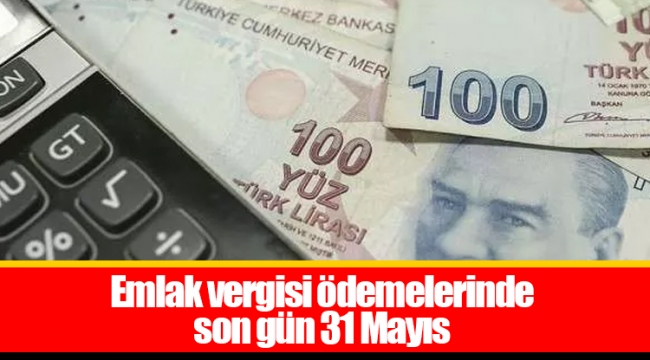 Emlak vergisi ödemelerinde son gün 31 Mayıs