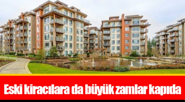 Eski kiracılara da büyük zamlar kapıda