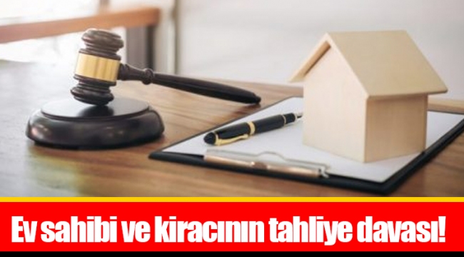 Ev sahibi ve kiracının tahliye davası!