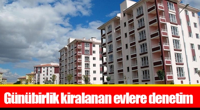 Günübirlik kiralanan evlere denetim