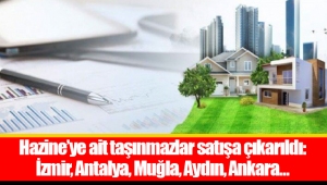 Hazine’ye ait taşınmazlar satışa çıkarıldı: İzmir, Antalya, Muğla, Aydın, Ankara…