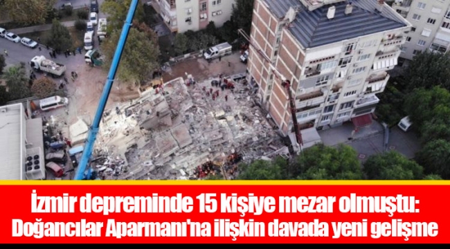 İzmir depreminde 15 kişiye mezar olmuştu: Doğancılar Aparmanı'na ilişkin davada yeni gelişme