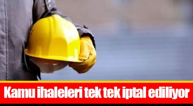 Kamu ihaleleri tek tek iptal ediliyor