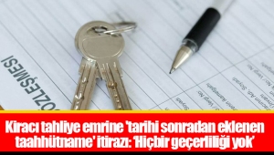 Kiracı tahliye emrine 'tarihi sonradan eklenen taahhütname' itirazı: 'Hiçbir geçerliliği yok'