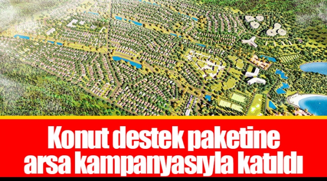 Konut destek paketine arsa kampanyasıyla katıldı