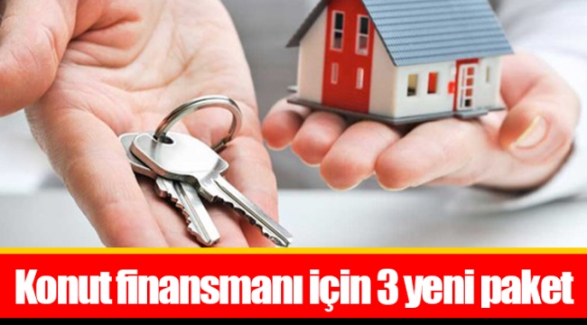 Konut finansmanı için 3 yeni paket