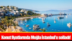 Konut fiyatlarında Muğla İstanbul'u solladı!