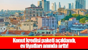 Konut kredisi paketi açıklandı, ev fiyatları anında arttı!