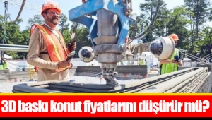 3D baskı konut fiyatlarını düşürür mü?