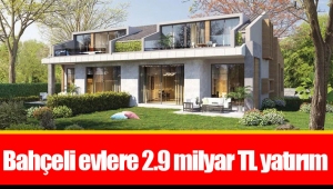 Bahçeli evlere 2.9 milyar TL yatırım