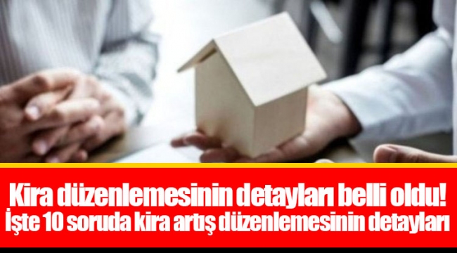 Kira düzenlemesinin detayları belli oldu! İşte 10 soruda kira artış düzenlemesinin detayları