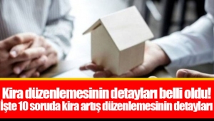 Kira düzenlemesinin detayları belli oldu! İşte 10 soruda kira artış düzenlemesinin detayları