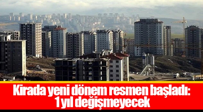 Kirada yeni dönem resmen başladı: 1 yıl değişmeyecek