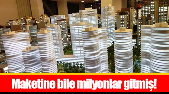 Maketine bile milyonlar gitmiş!