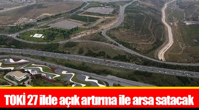 TOKİ 27 ilde açık artırma ile arsa satacak