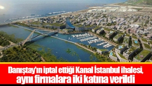 Danıştay'ın iptal ettiği Kanal İstanbul ihalesi, aynı firmalara iki katına verildi