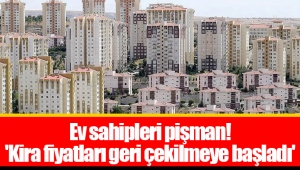 Ev sahipleri pişman! 'Kira fiyatları geri çekilmeye başladı'