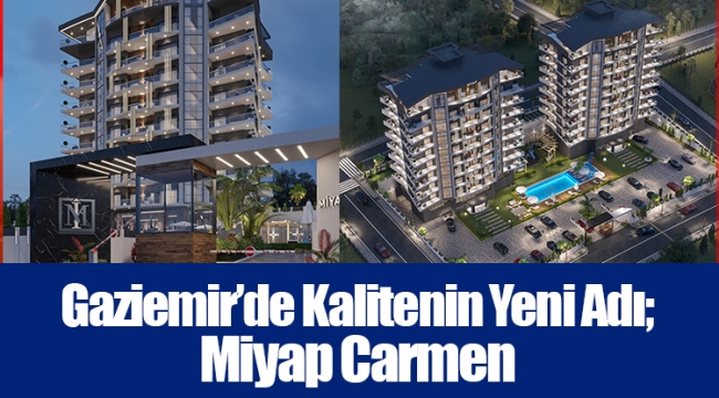 Gaziemir’de Kalitenin Yeni Adı; Miyap Carmen