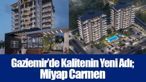 Gaziemir’de Kalitenin Yeni Adı; Miyap Carmen