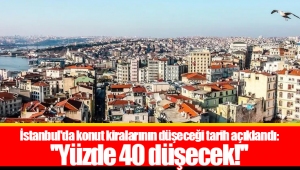 İstanbul'da konut kiralarının düşeceği tarih açıklandı: ''Yüzde 40 düşecek!''