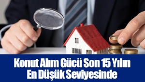 Konut Alım Gücü Son 15 Yılın En Düşük Seviyesinde